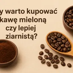Kawa mielona czy ziarnista? Wybierz idealną dla siebie!